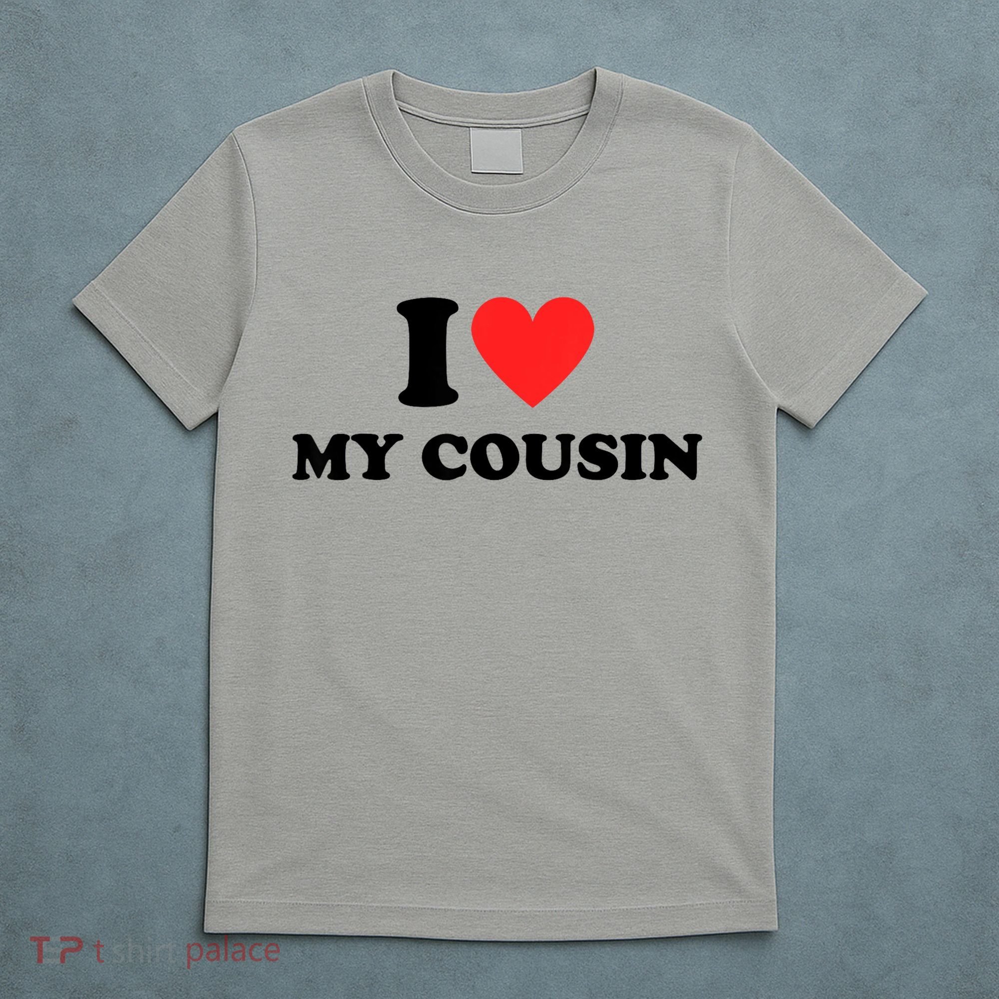 I Love My Cousin T-Shirt