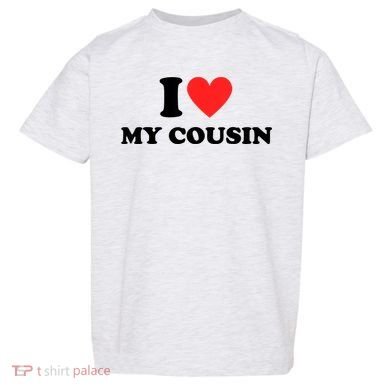 I Love My Cousin Toddler T-Shirt
