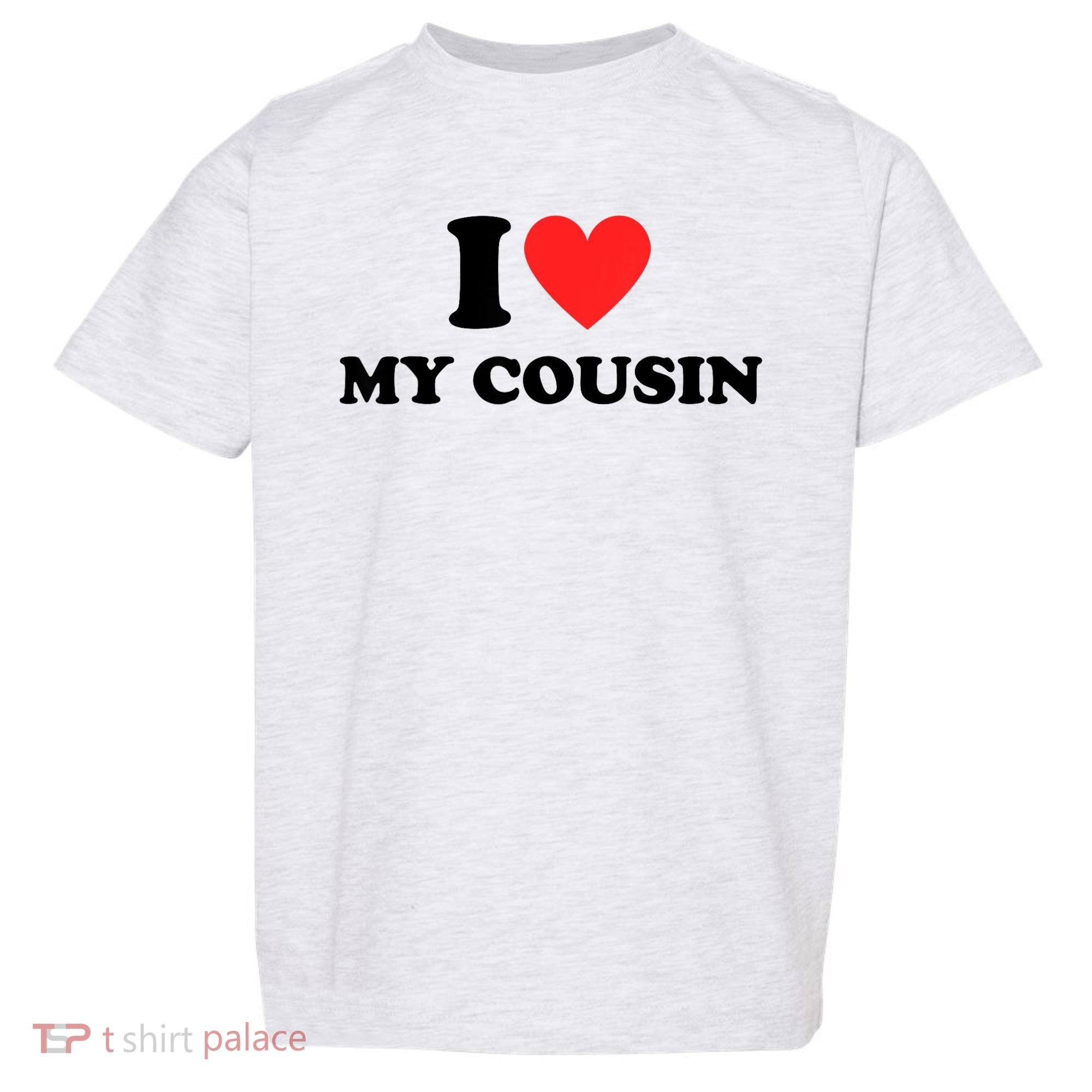 I Love My Cousin Toddler T-Shirt