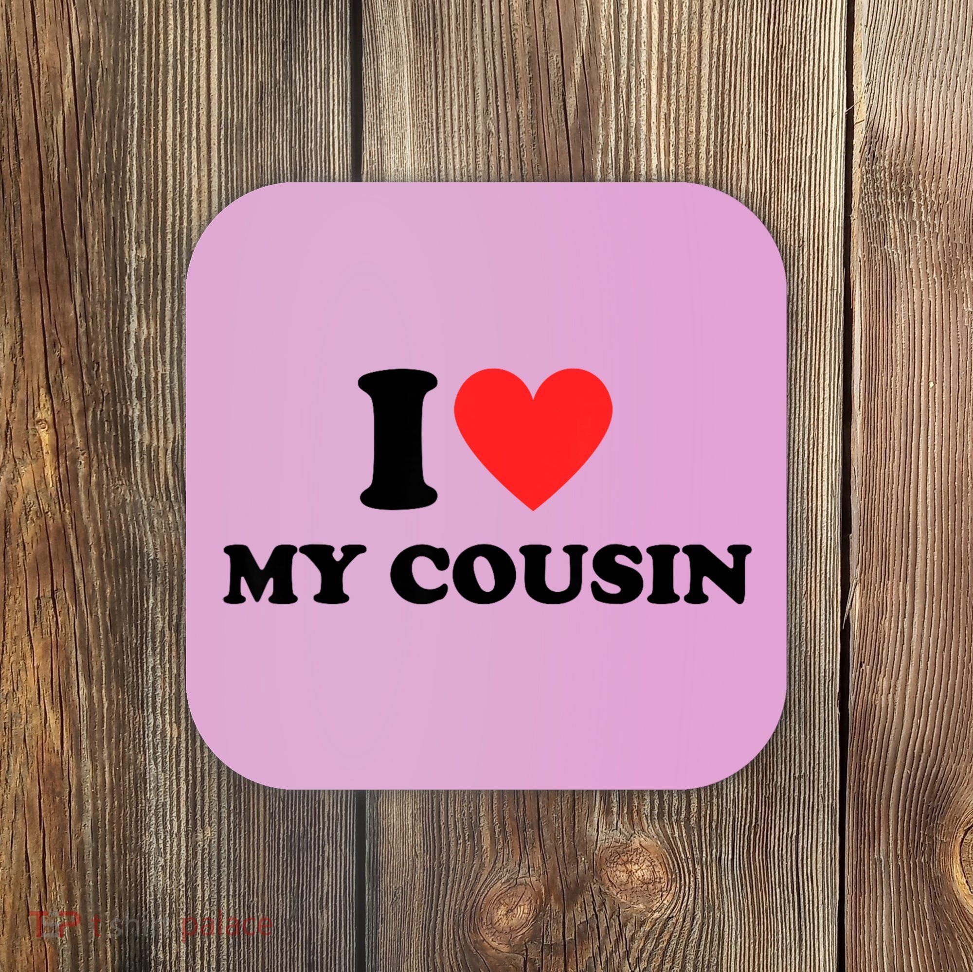 I Love My Cousin Coaster