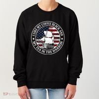 I Like My Coffee Black And My Tea In The Harbor Us History Women's Sweatshirt thumb 0