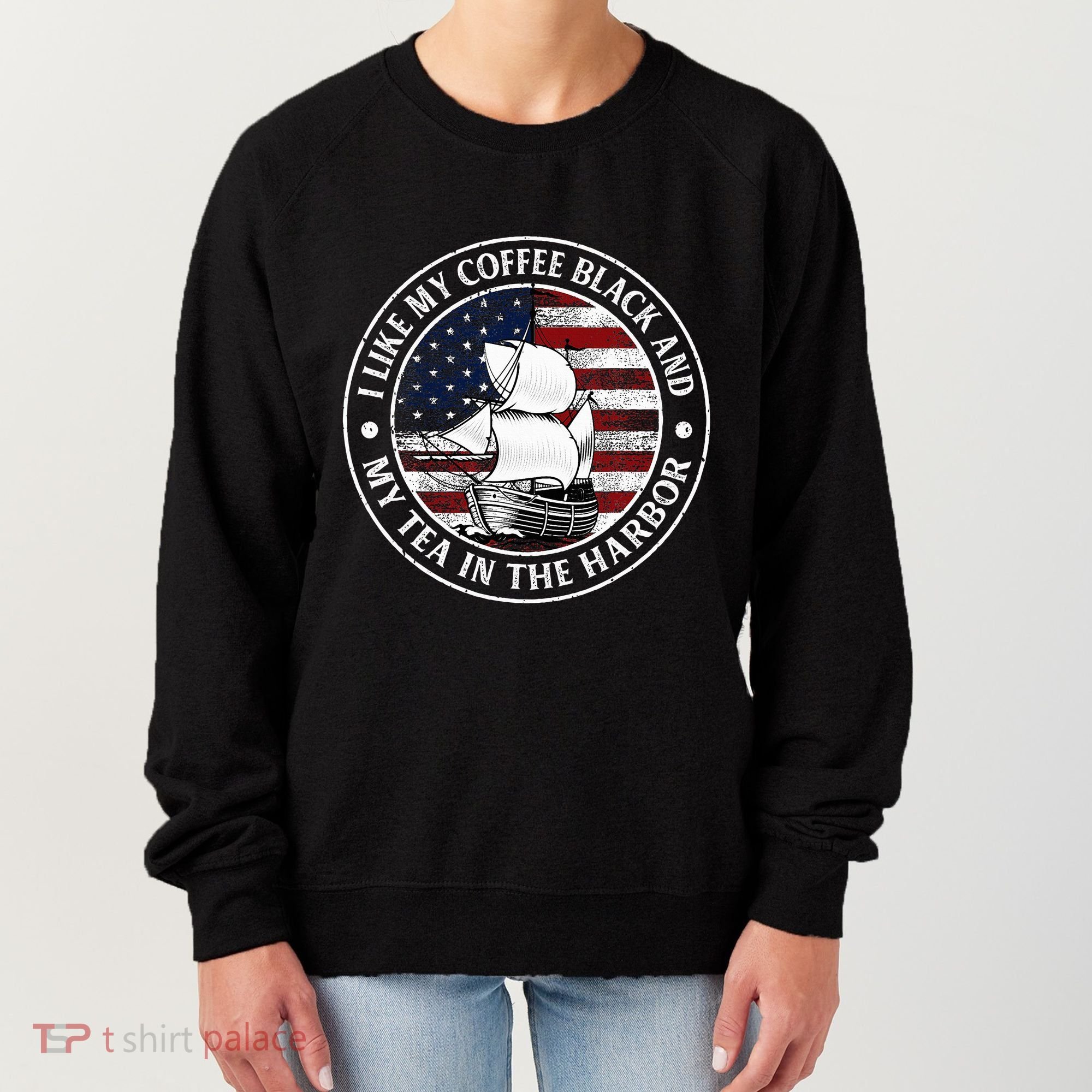 I Like My Coffee Black And My Tea In The Harbor Us History Women's Sweatshirt