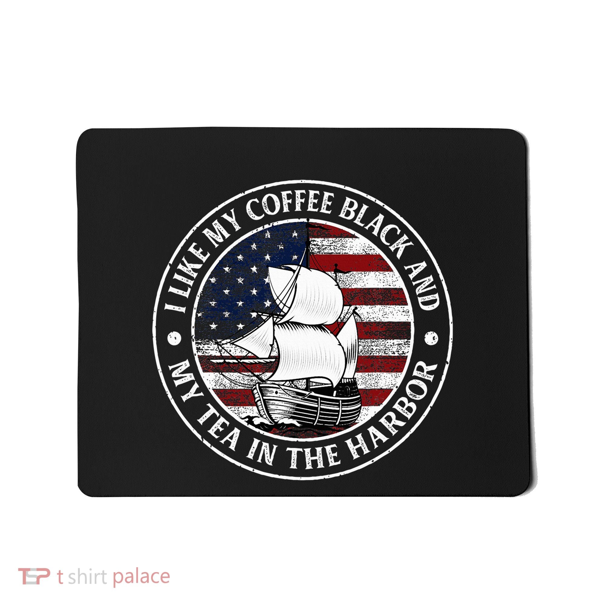 I Like My Coffee Black And My Tea In The Harbor Us History Mousepad