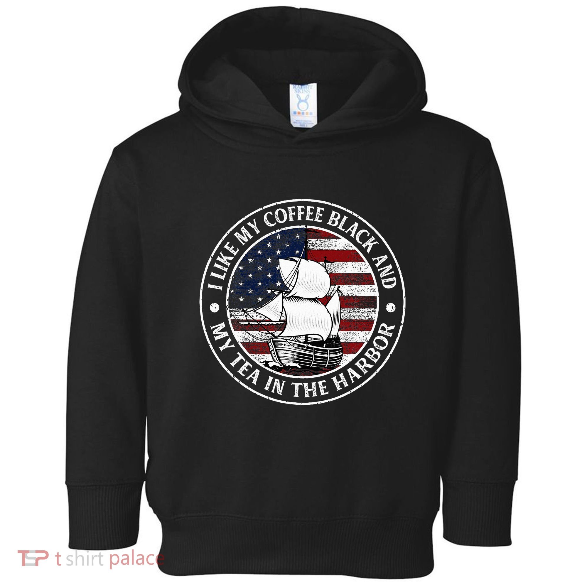 I Like My Coffee Black And My Tea In The Harbor Us History Toddler Hoodie