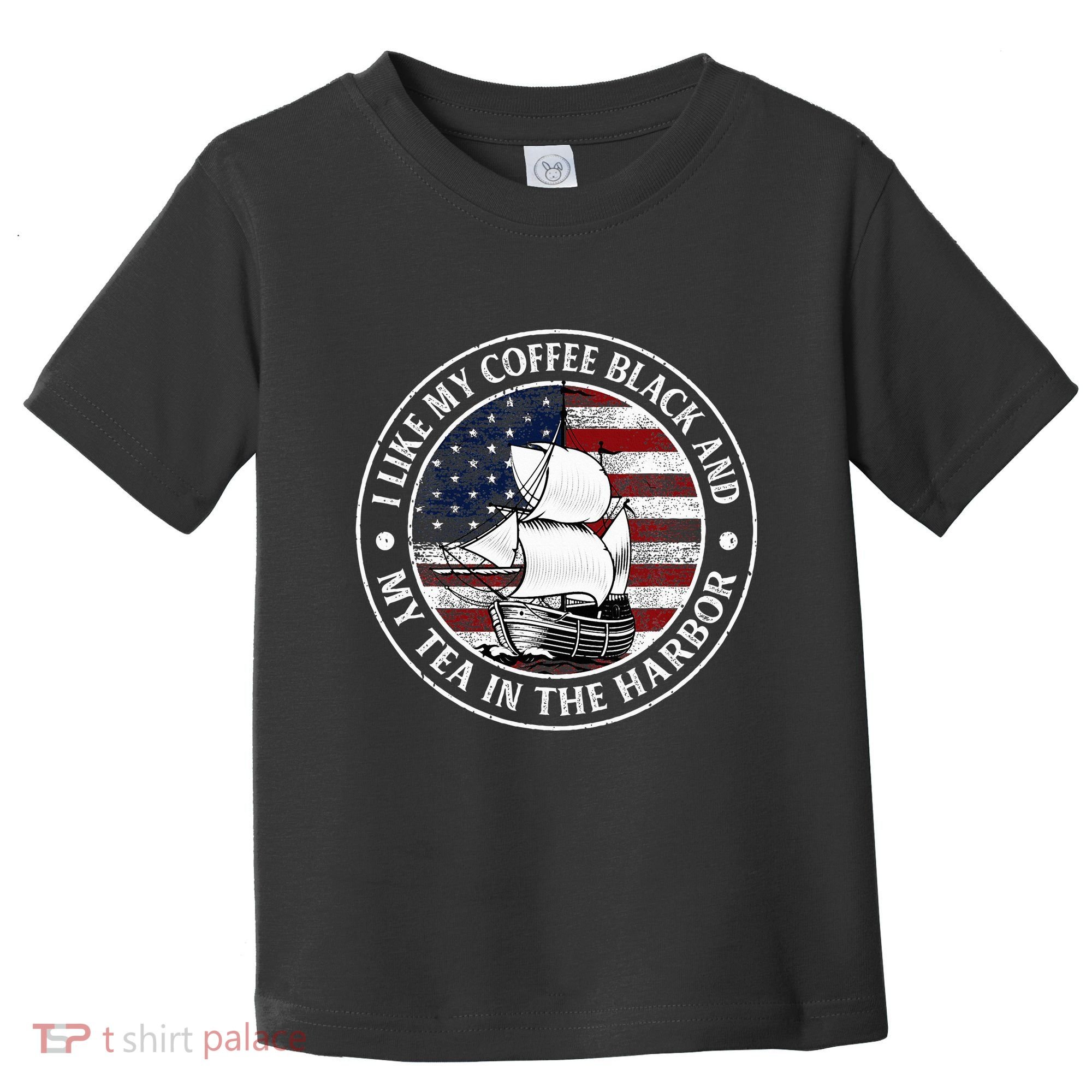 I Like My Coffee Black And My Tea In The Harbor Us History Toddler T-Shirt