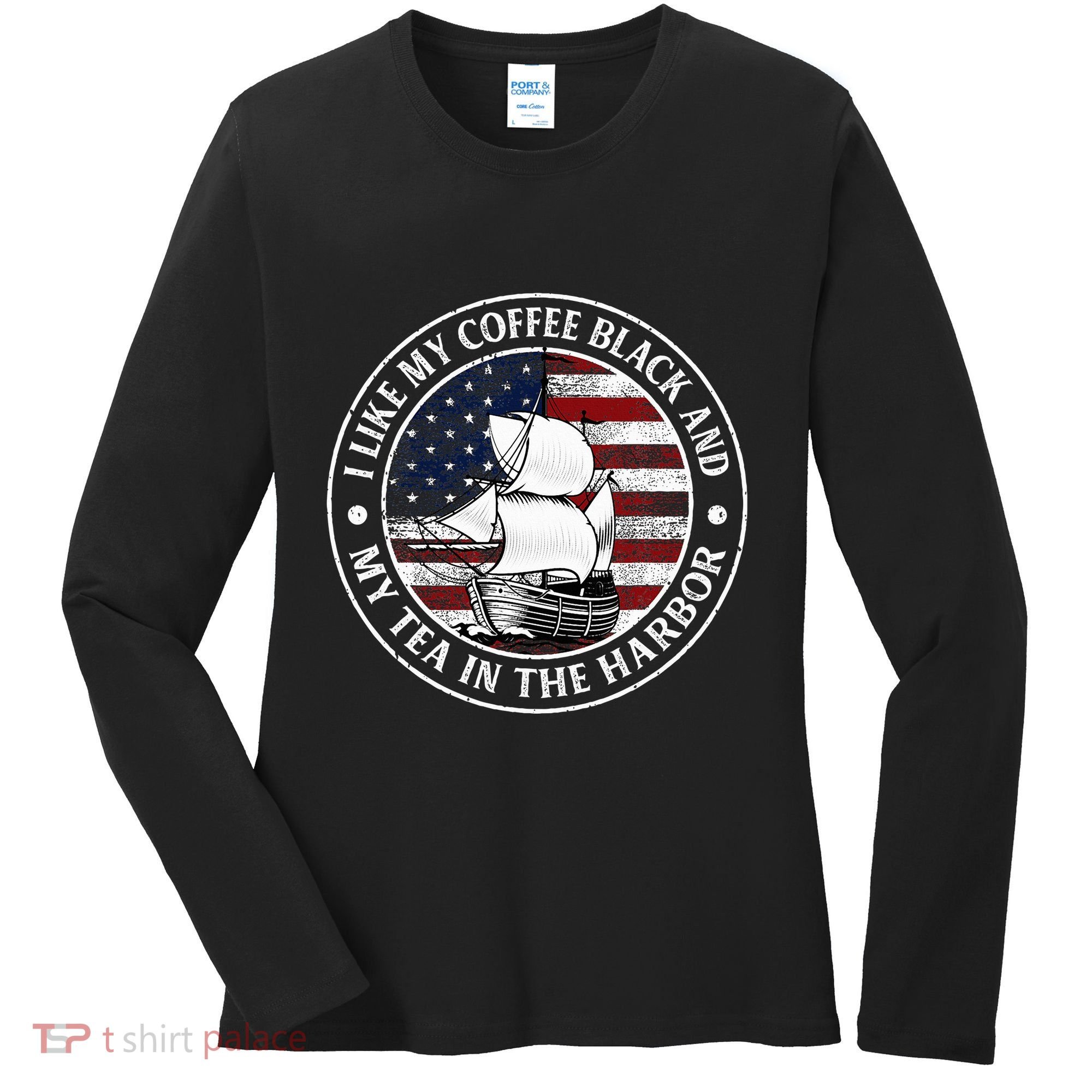I Like My Coffee Black And My Tea In The Harbor Us History Women's Long Sleeve Shirt