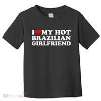 I Love My Hot Brazilian Girlfriend Toddler T-Shirt thumb 0