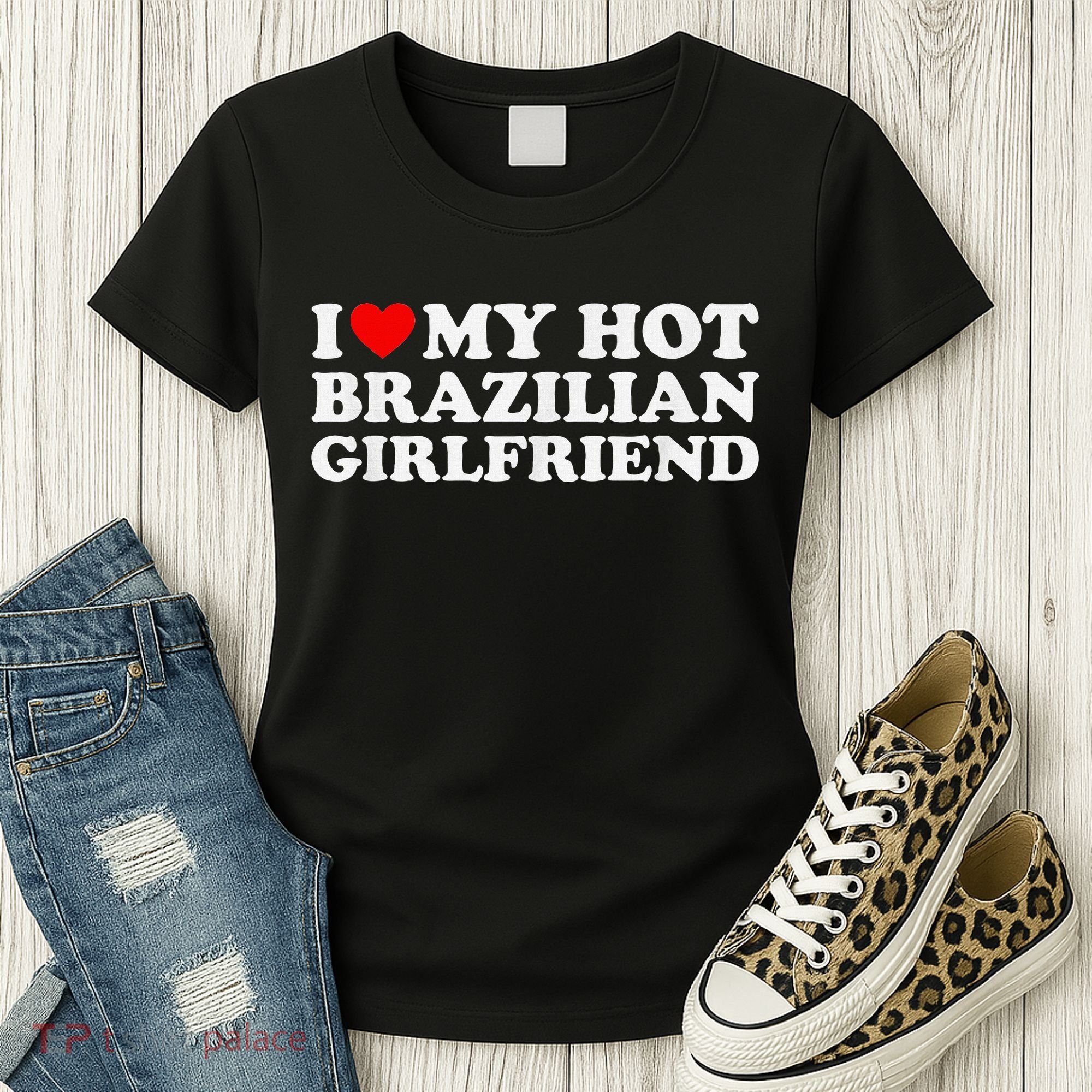I Love My Hot Brazilian Girlfriend Women's T-Shirt