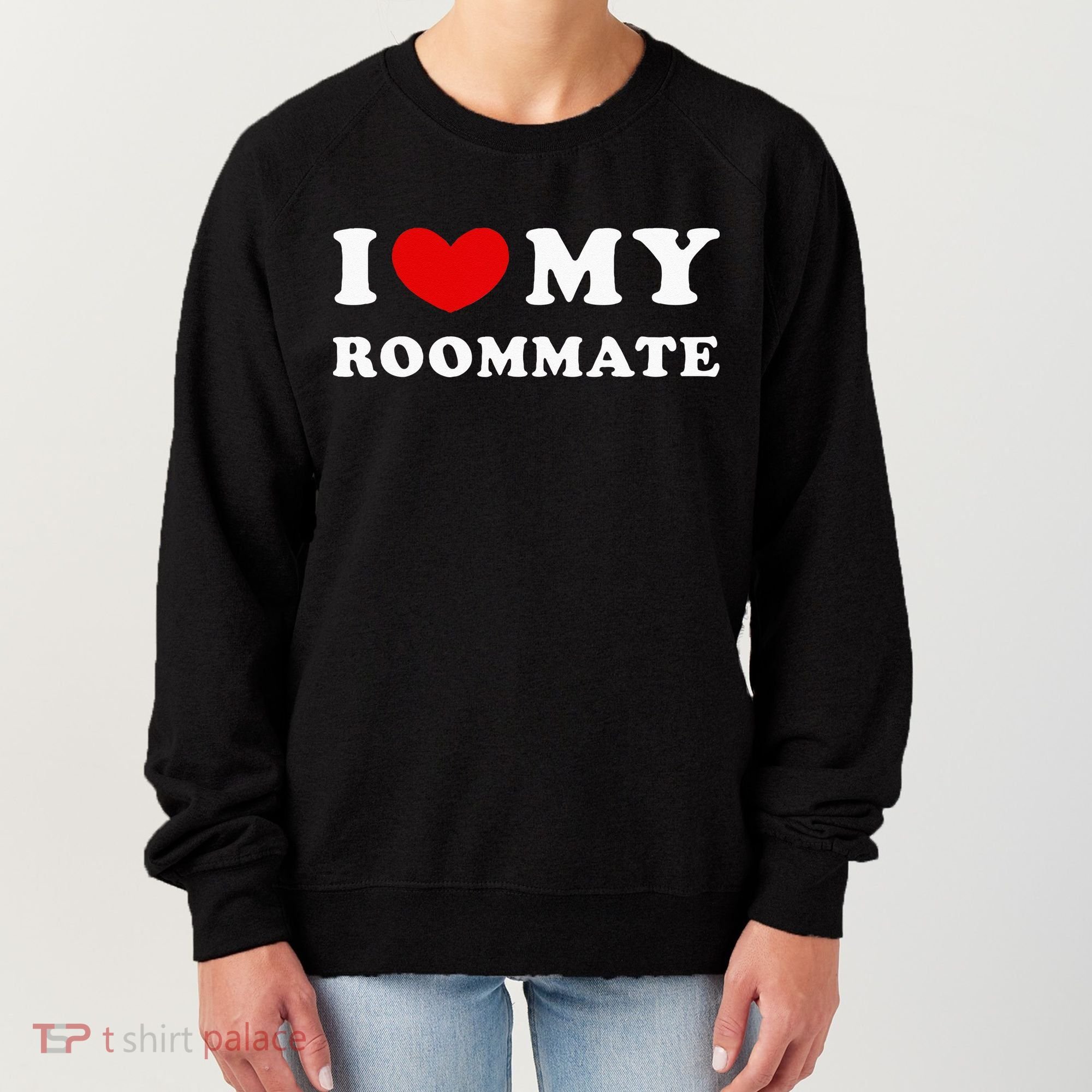 I Love My Roommate I Heart My Roommate Women's Sweatshirt