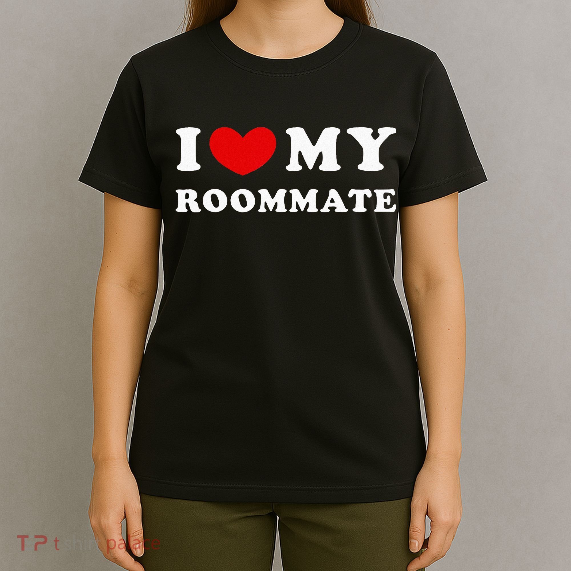 I Love My Roommate I Heart My Roommate T-Shirt