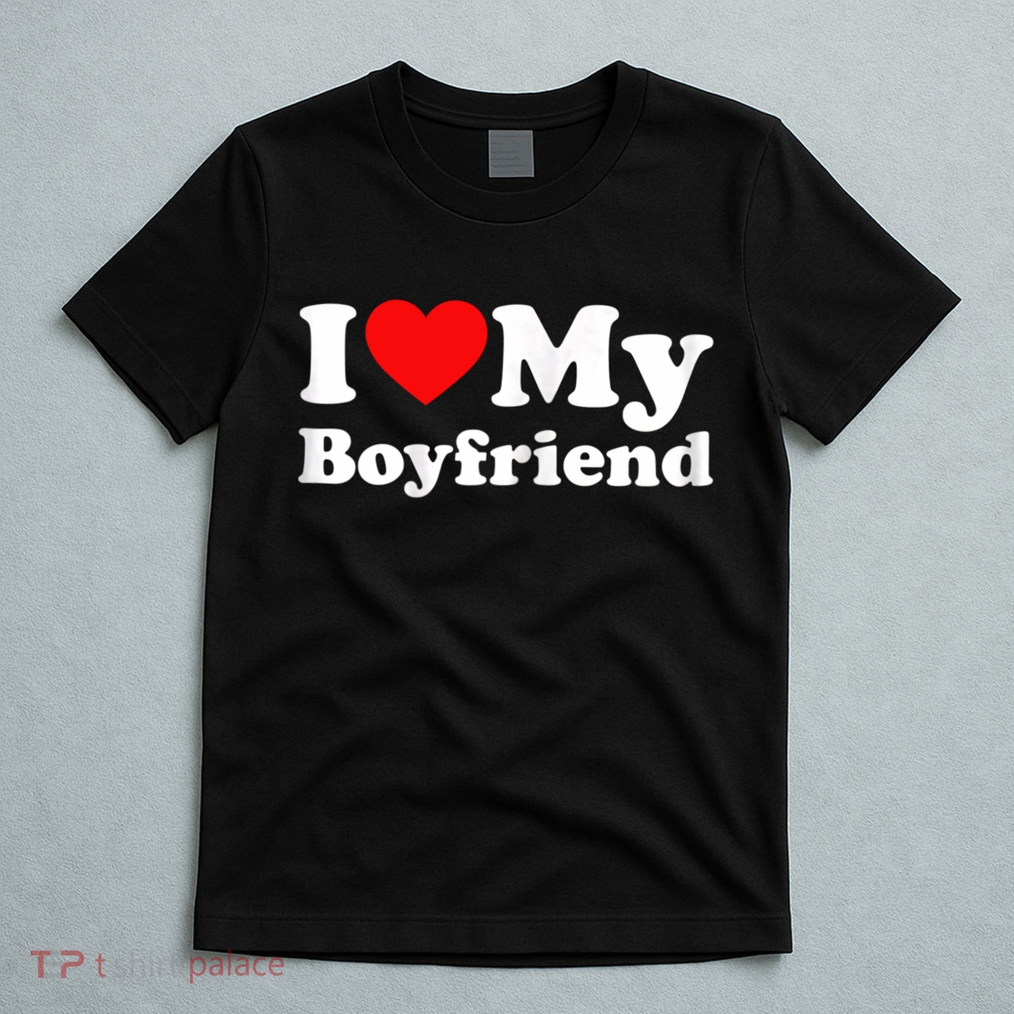 I Love My Boyfriend, Love Boyfriend T-Shirt