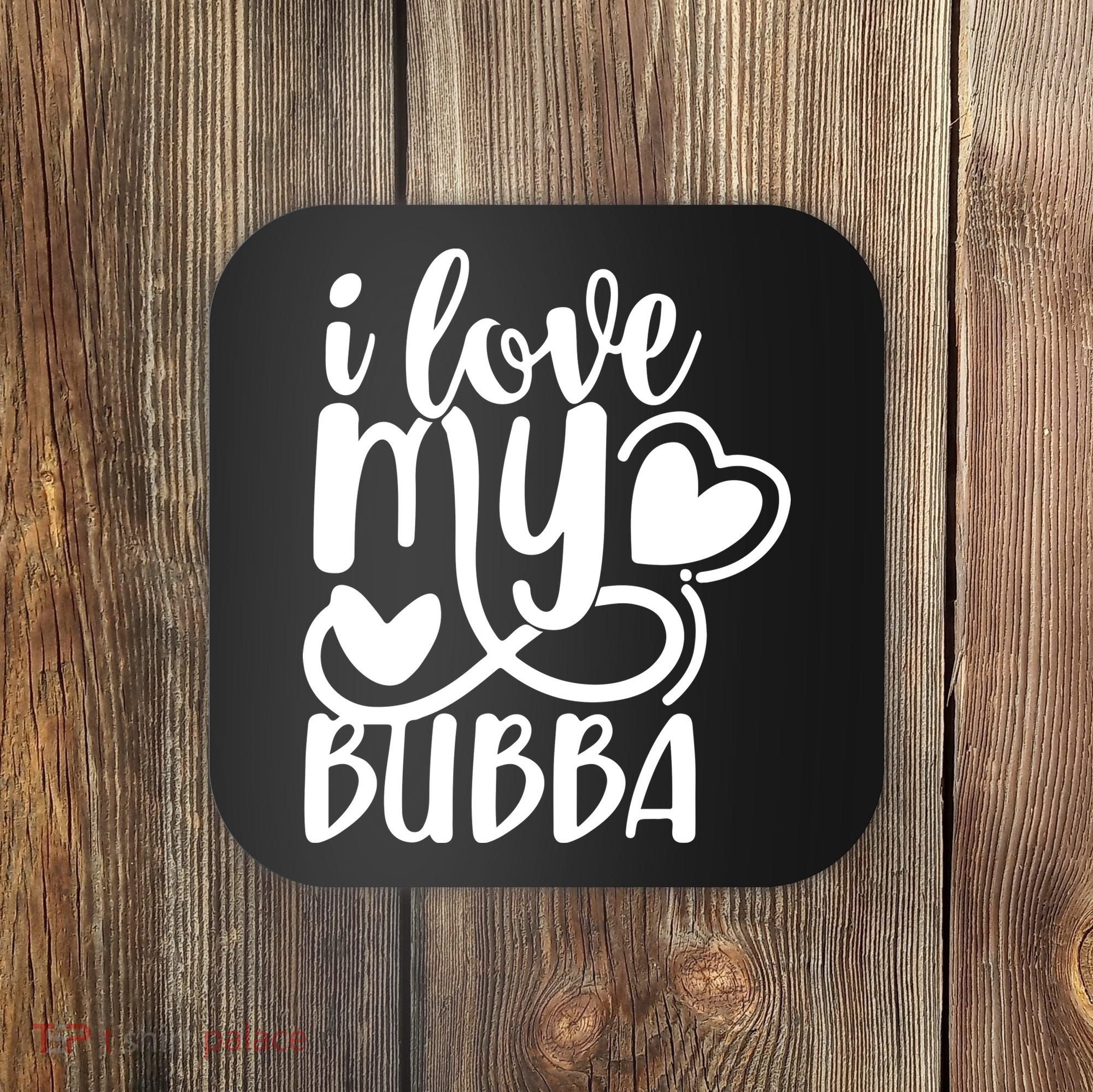 I Love My Bubba Gift For Dad Fathers Day Coaster