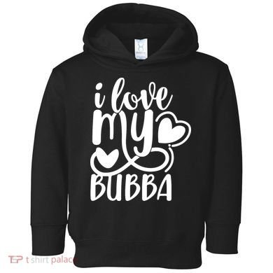 I Love My Bubba Gift For Dad Fathers Day Toddler Hoodie