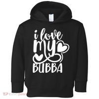 I Love My Bubba Gift For Dad Fathers Day Toddler Hoodie thumb 0