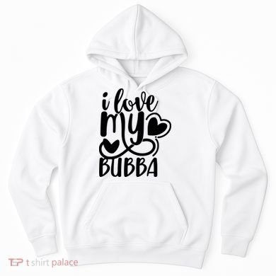 I Love My Bubba Gift For Dad Fathers Day Hoodie