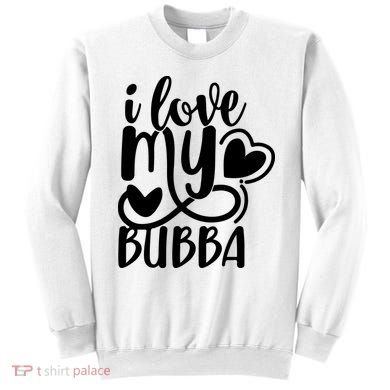 I Love My Bubba Gift For Dad Fathers Day Sweatshirt