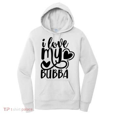 I Love My Bubba Gift For Dad Fathers Day Women's Hoodie