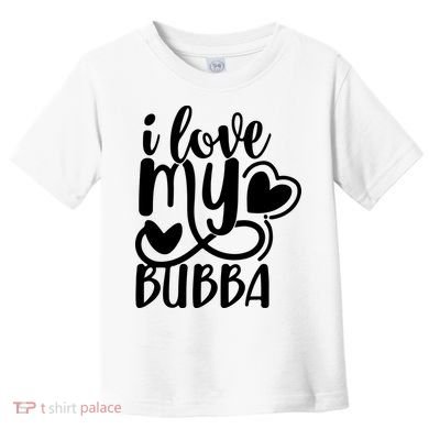 I Love My Bubba Gift For Dad Fathers Day Toddler T-Shirt