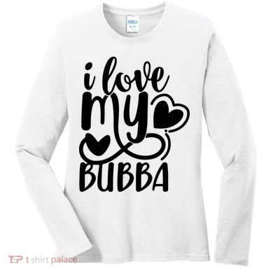 I Love My Bubba Gift For Dad Fathers Day Women's Long Sleeve Shirt