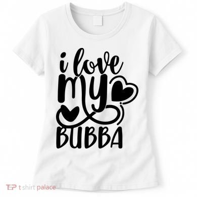 I Love My Bubba Gift For Dad Fathers Day Women's T-Shirt