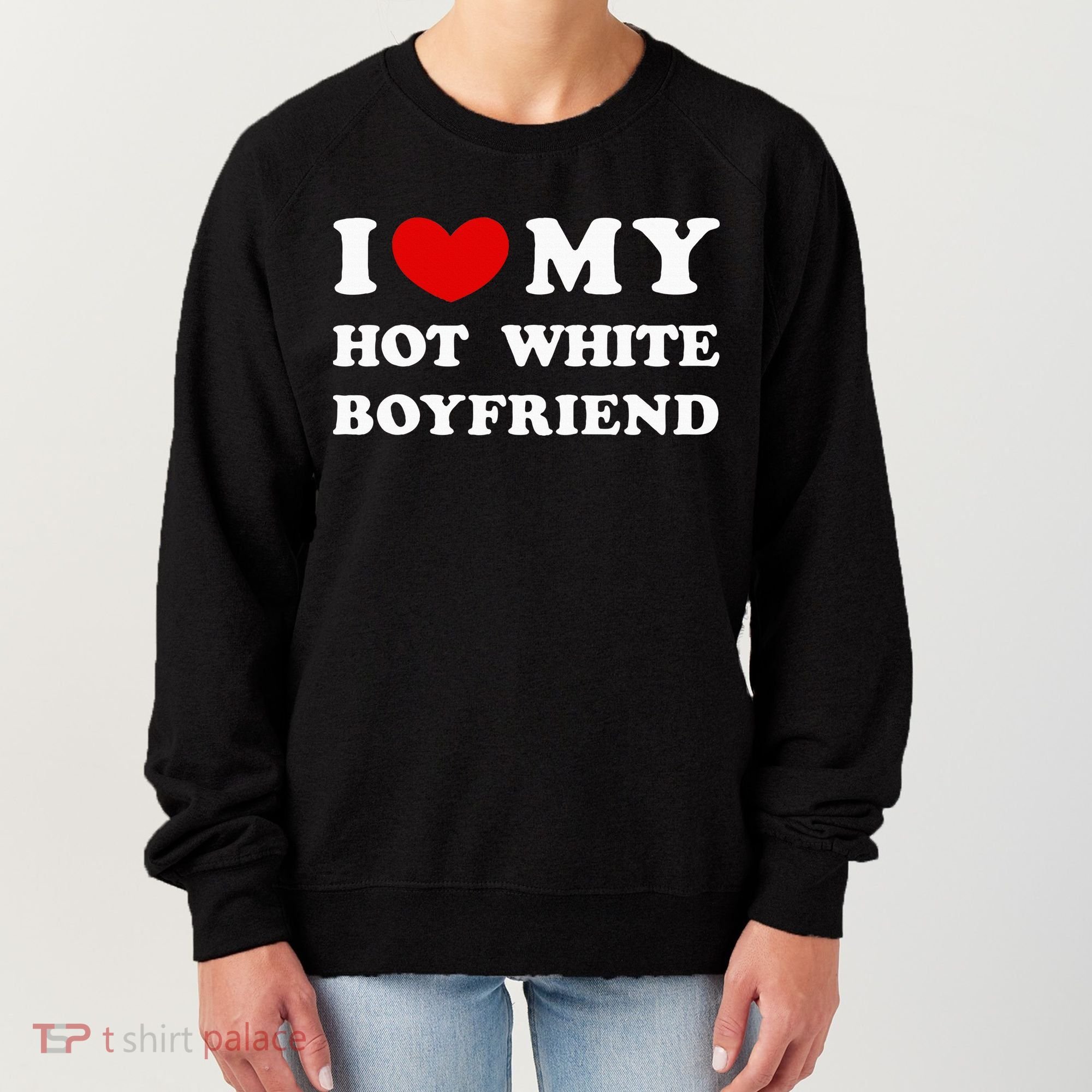 I Love My Hot White Boyfriend Women's Sweatshirt