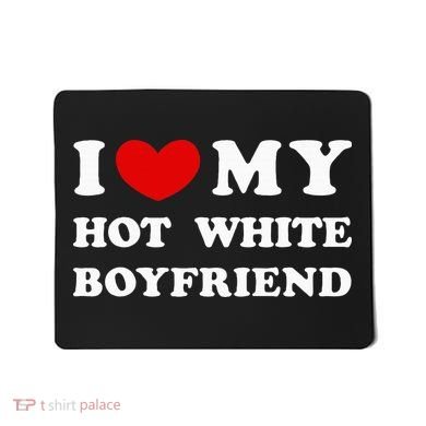 I Love My Hot White Boyfriend Mousepad