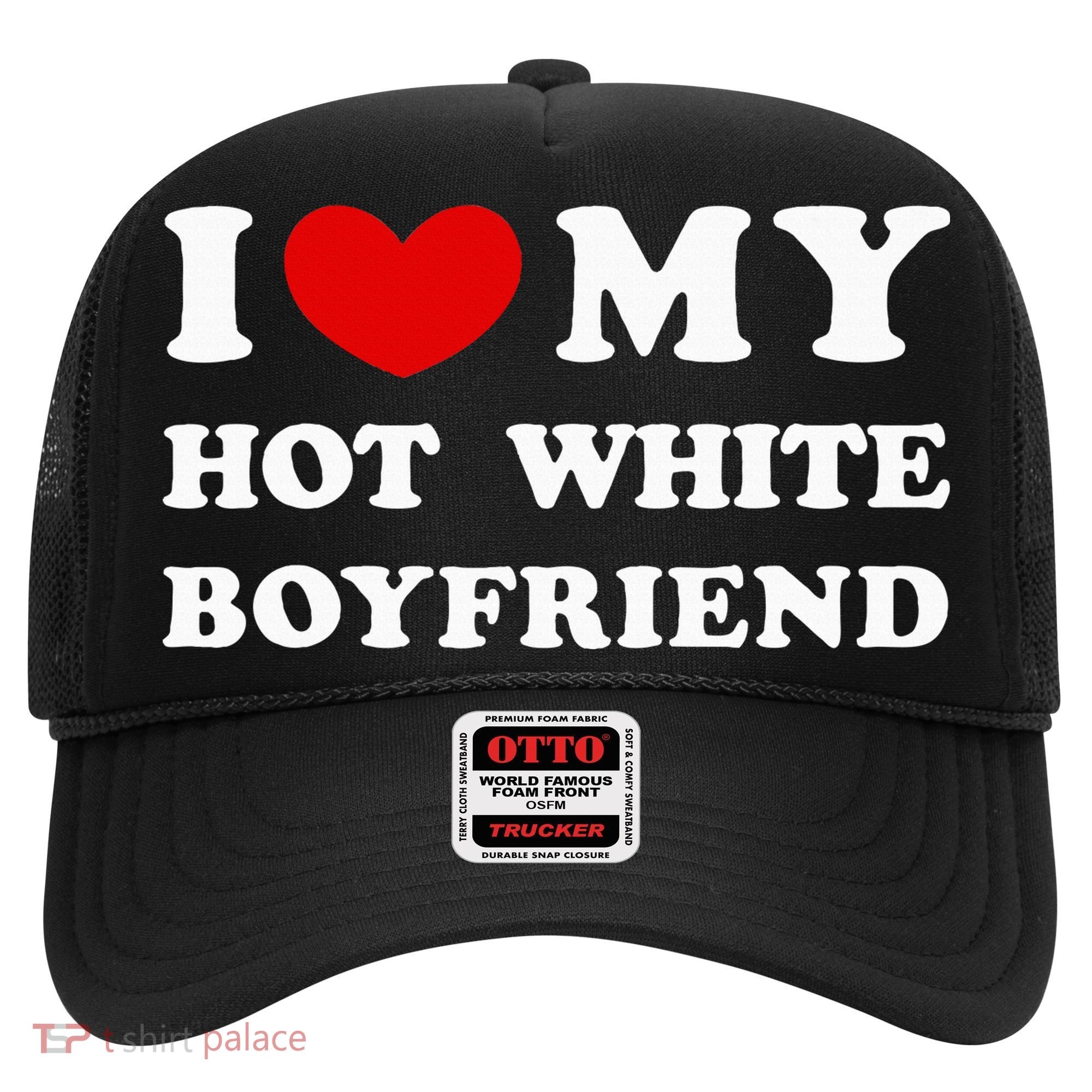 I Love My Hot White Boyfriend Hat