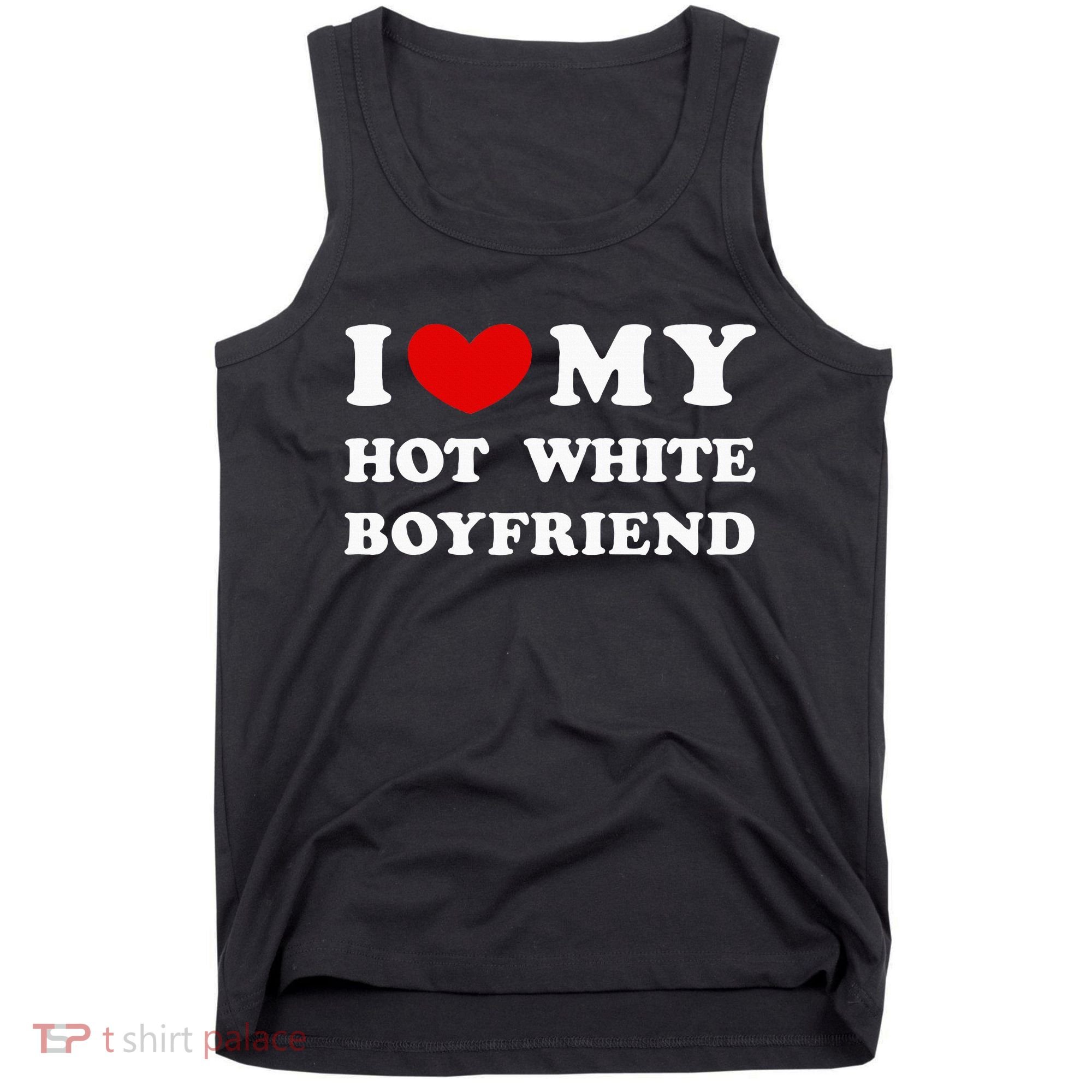 I Love My Hot White Boyfriend Tank Top