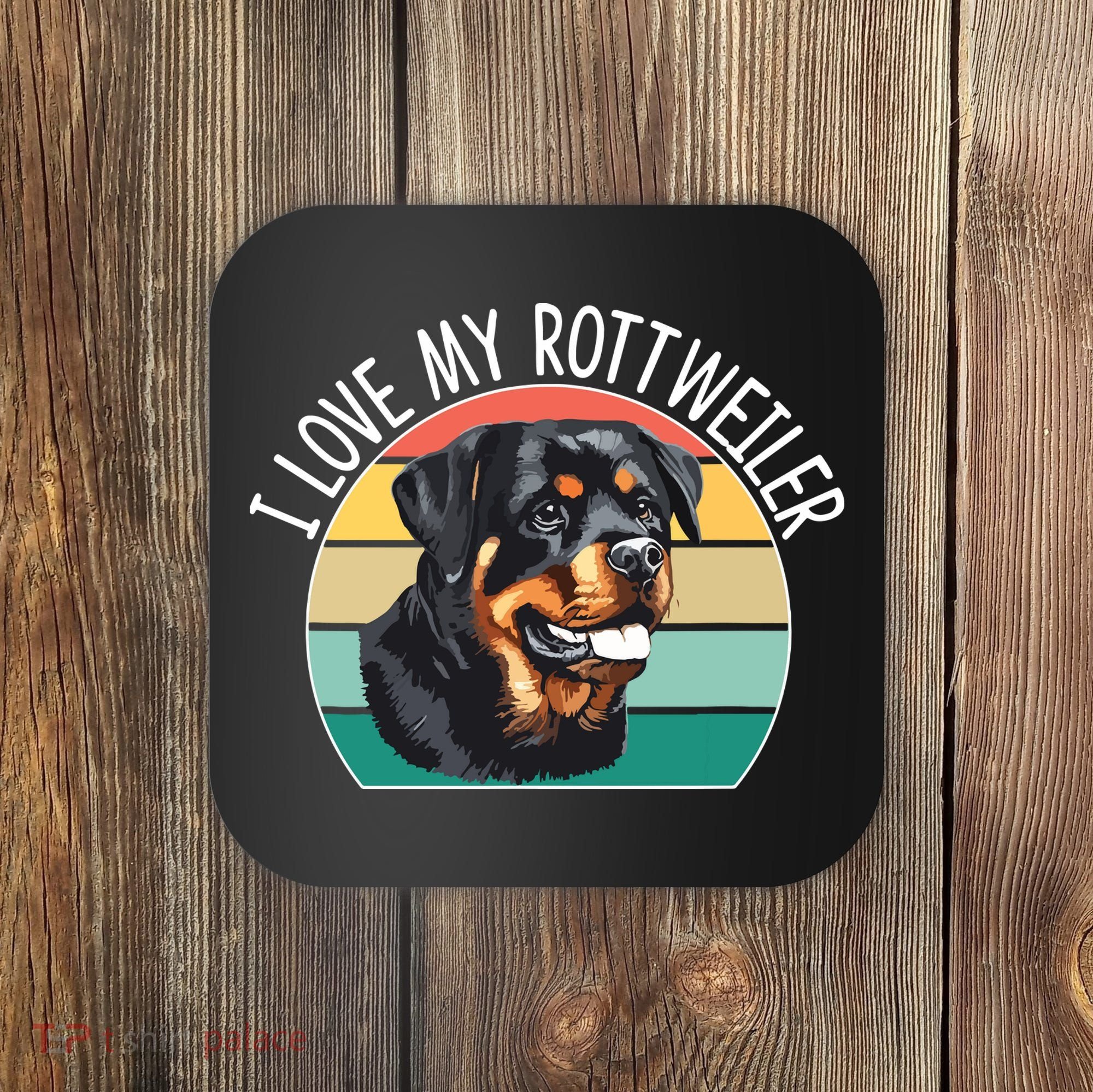 I Love My Rottweiler Coaster