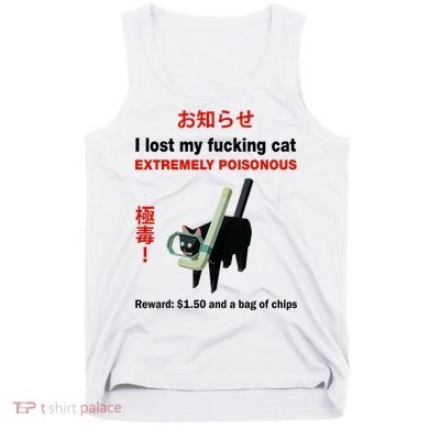 I Lost My Fucking Cat Extremely Poisonous Tank Top