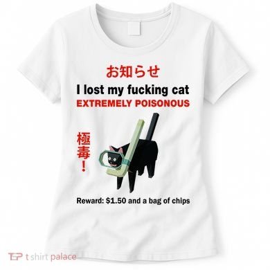 I Lost My Fucking Cat Extremely Poisonous Women's T-Shirt