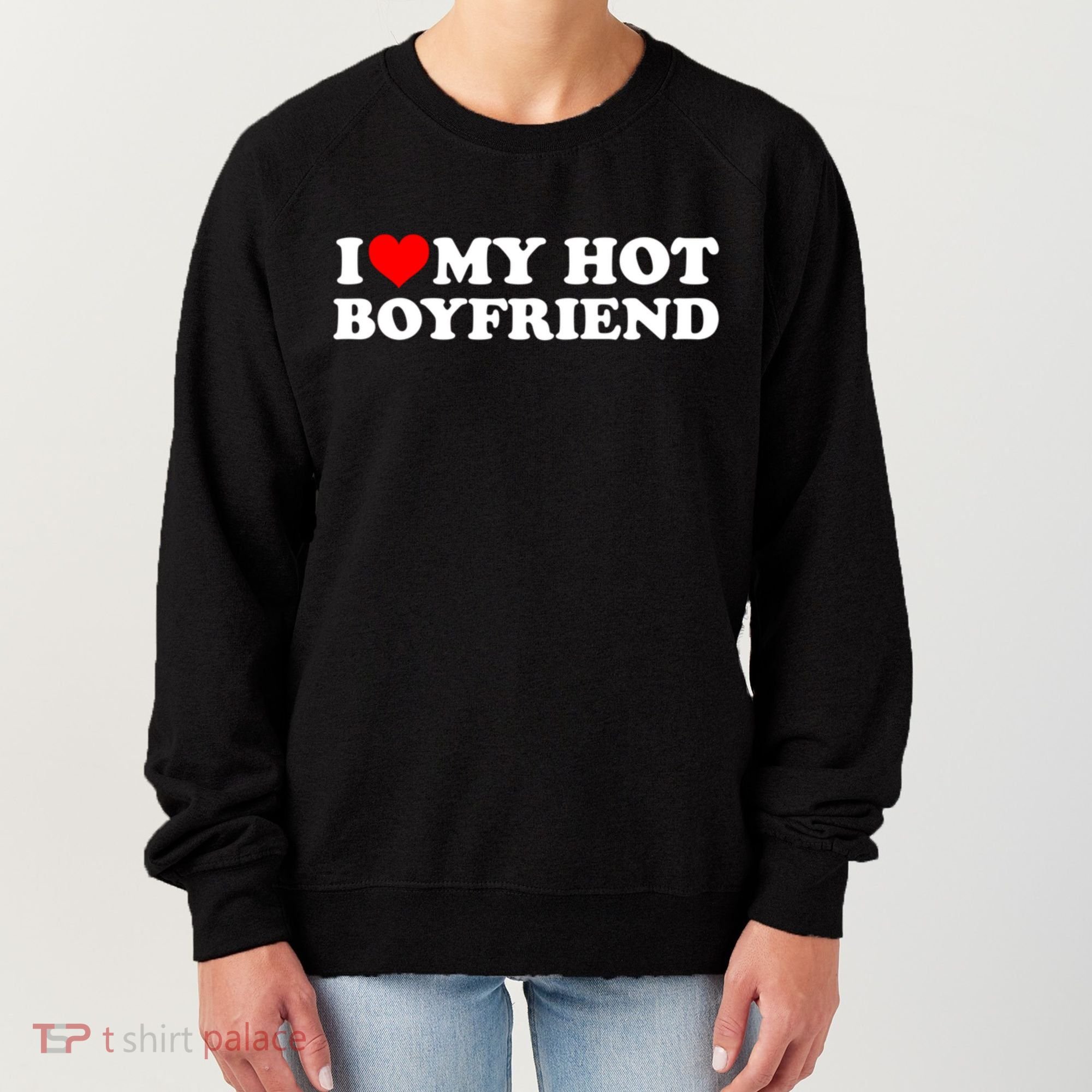 I Love My Hot Boyfriend Women's Sweatshirt
