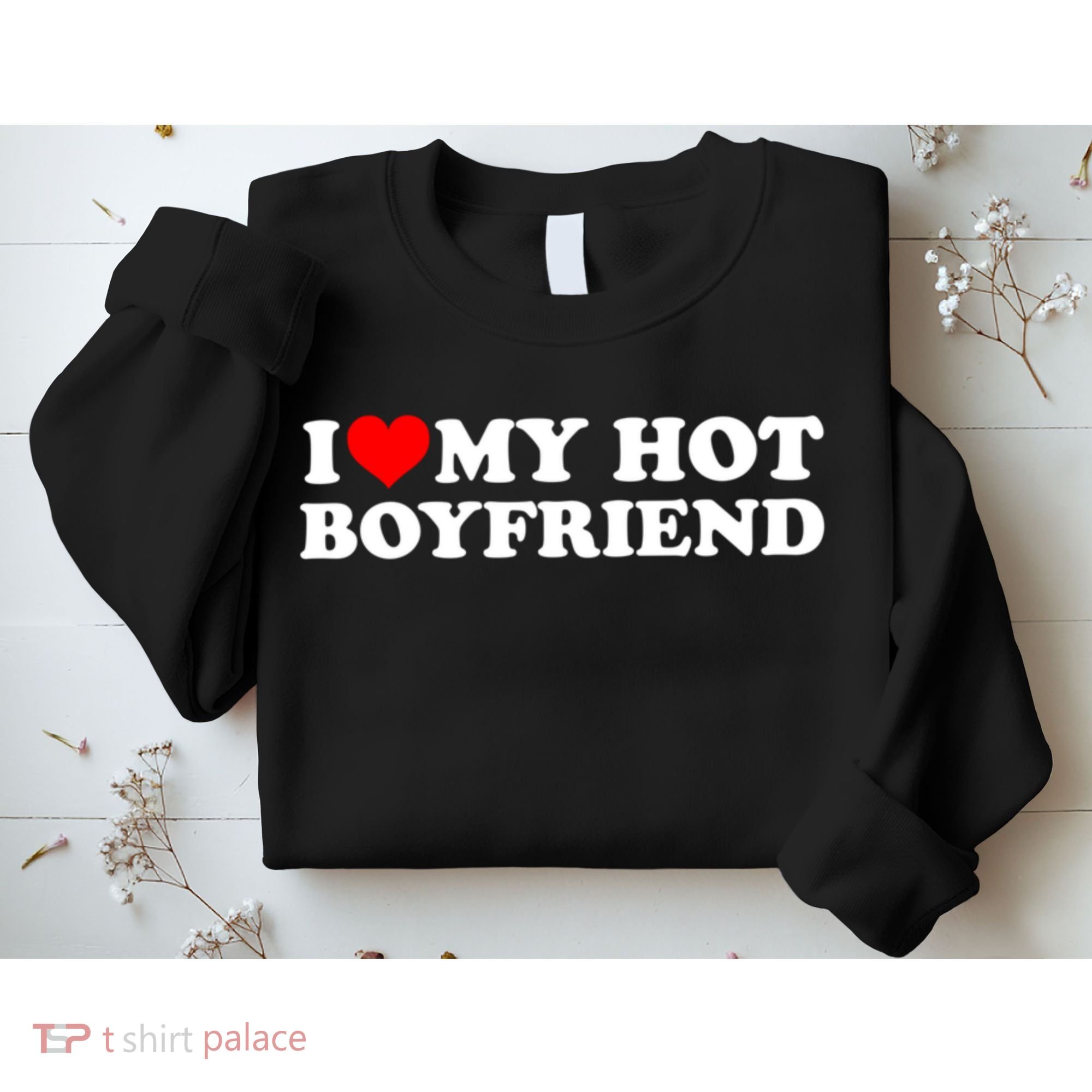 I Love My Hot Boyfriend Sweatshirt