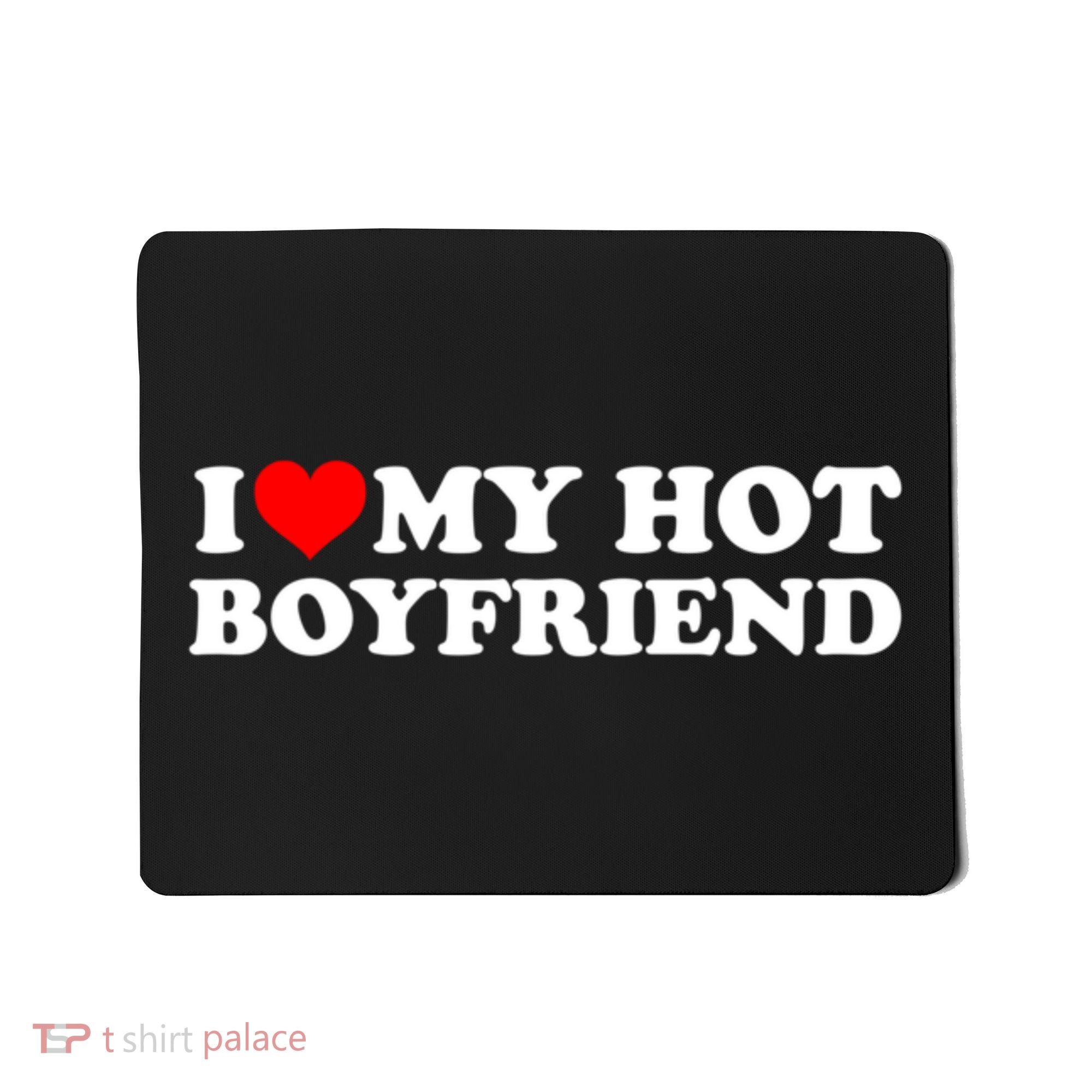 I Love My Hot Boyfriend Mousepad