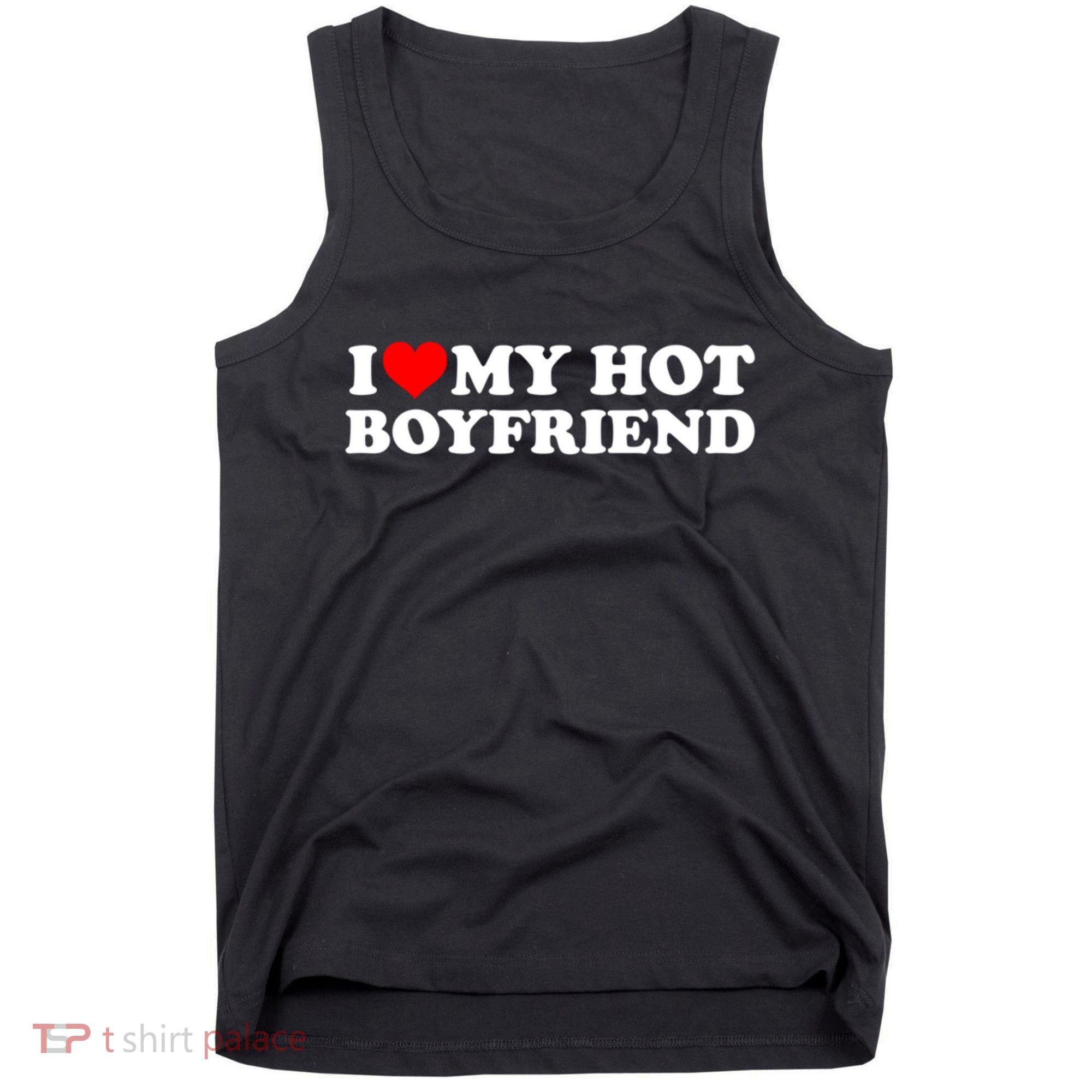 I Love My Hot Boyfriend Tank Top