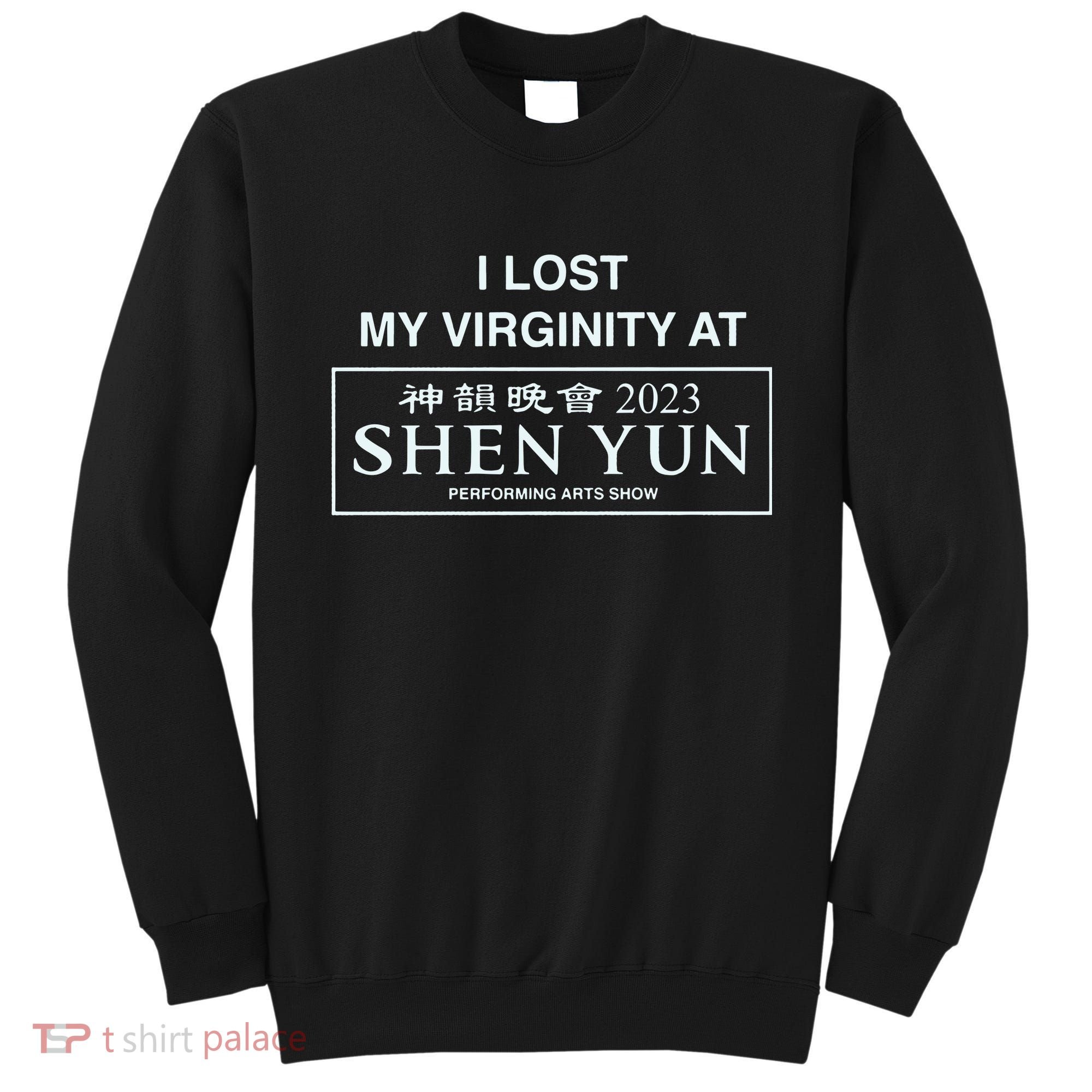 I Lost My Virginity At Shen Yun Shen Yun Sweatshirt