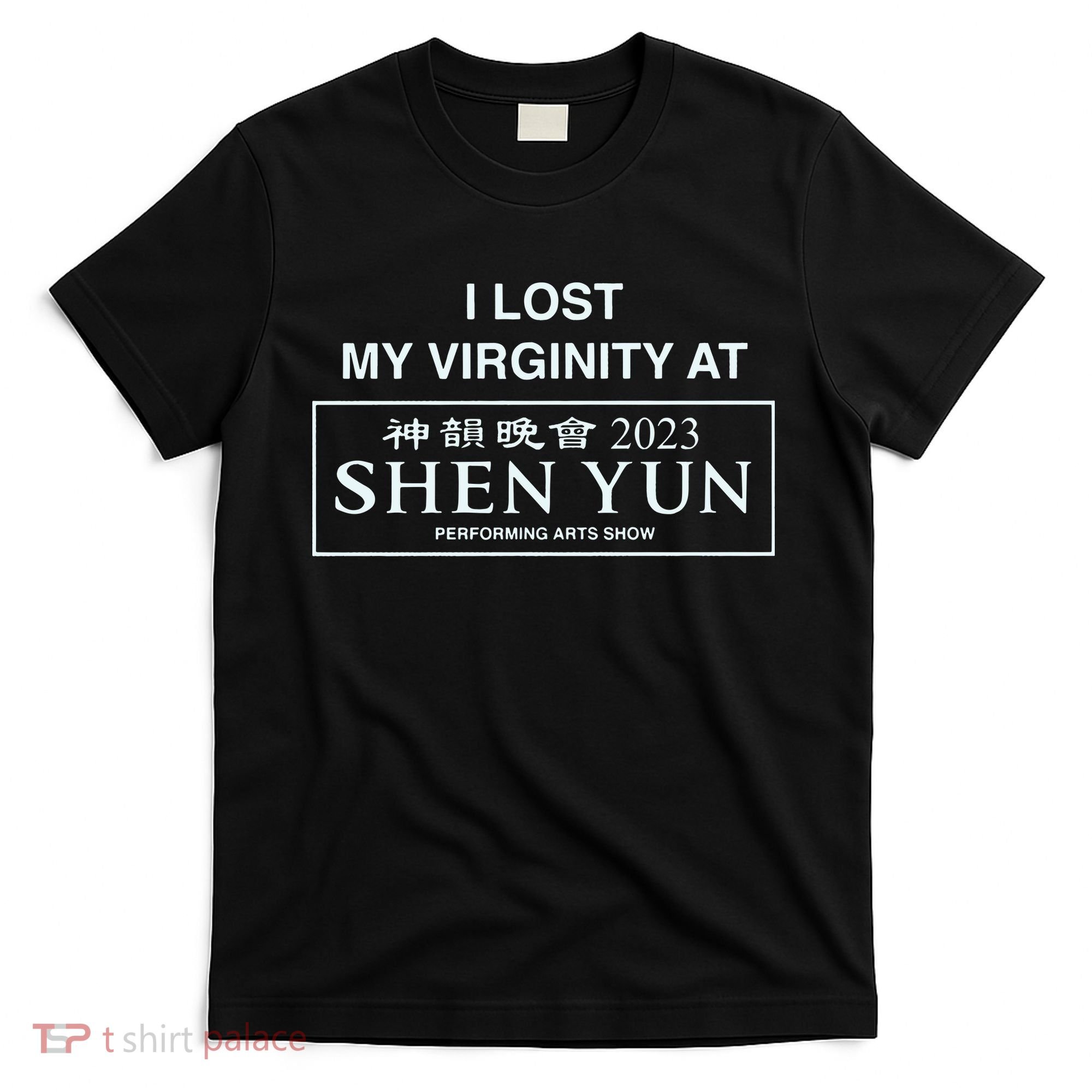 I Lost My Virginity At Shen Yun Shen Yun T-Shirt