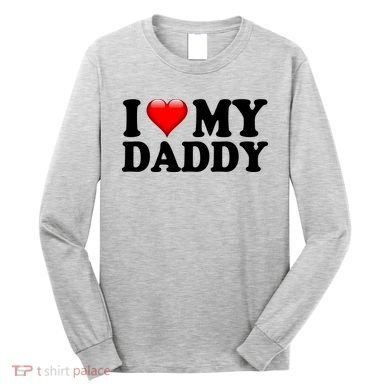 I Love My Daddy Long Sleeve Shirt