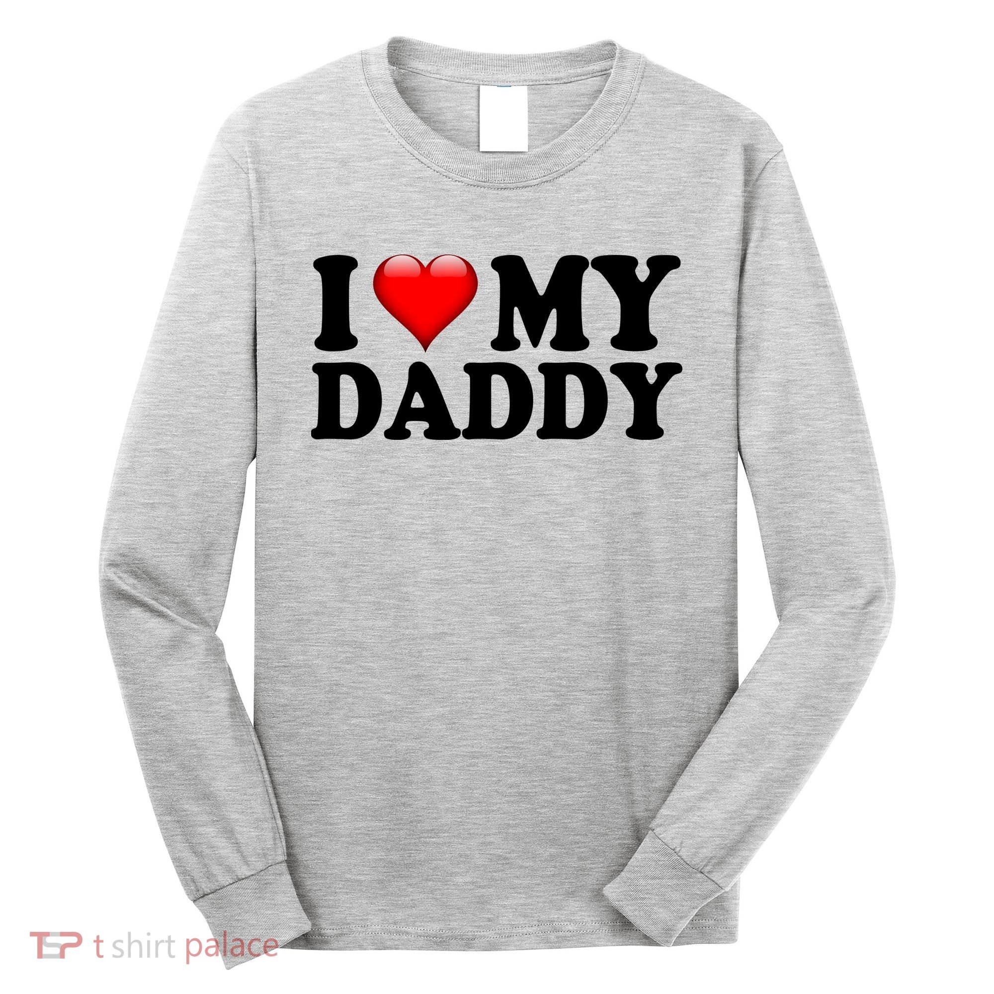 I Love My Daddy Long Sleeve Shirt