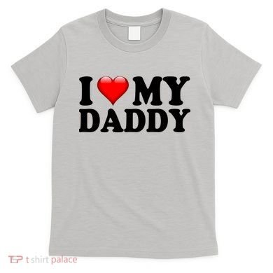 I Love My Daddy T-Shirt
