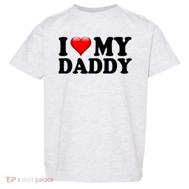 I Love My Daddy Toddler T-Shirt