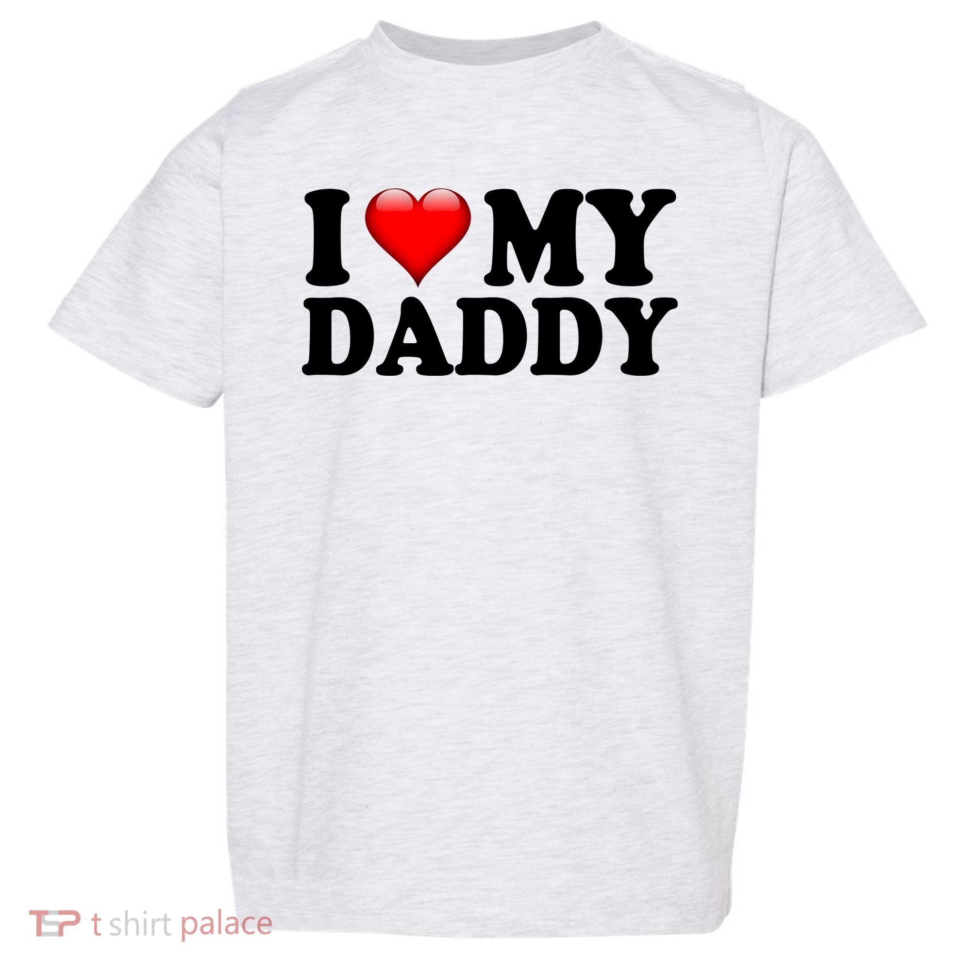 I Love My Daddy Toddler T-Shirt