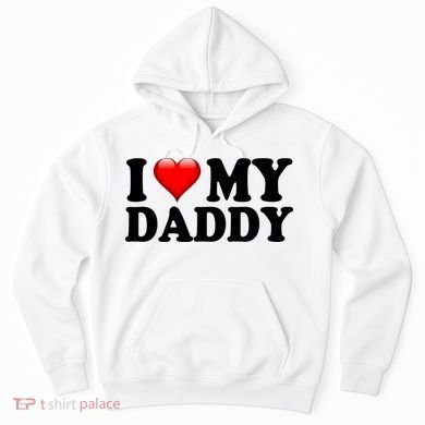 I Love My Daddy Hoodie