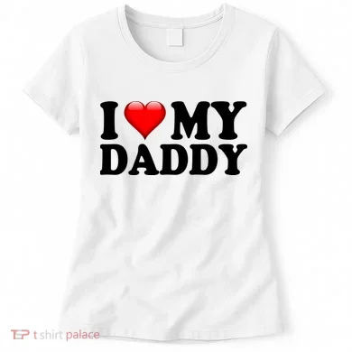I Love My Daddy Women's T-Shirt