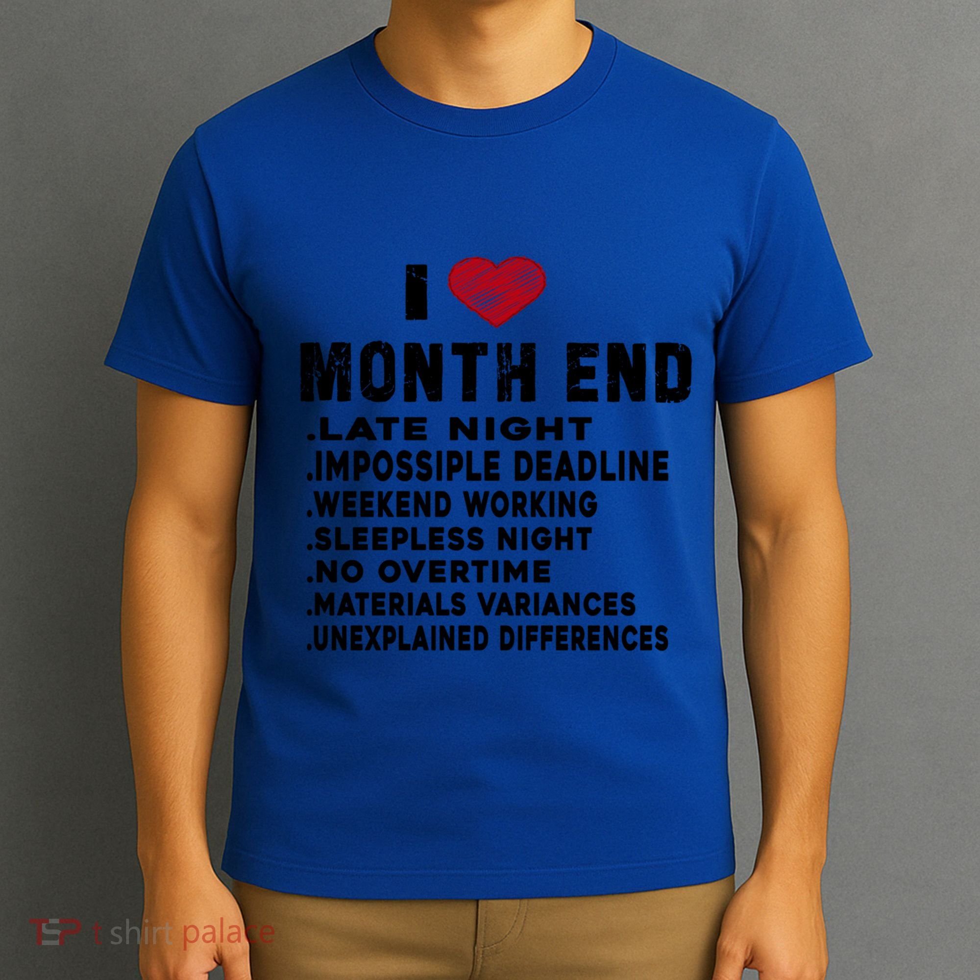 I Love Month End Funny Accountants Quotes Birthday Funny Gift Cool Gift T-Shirt