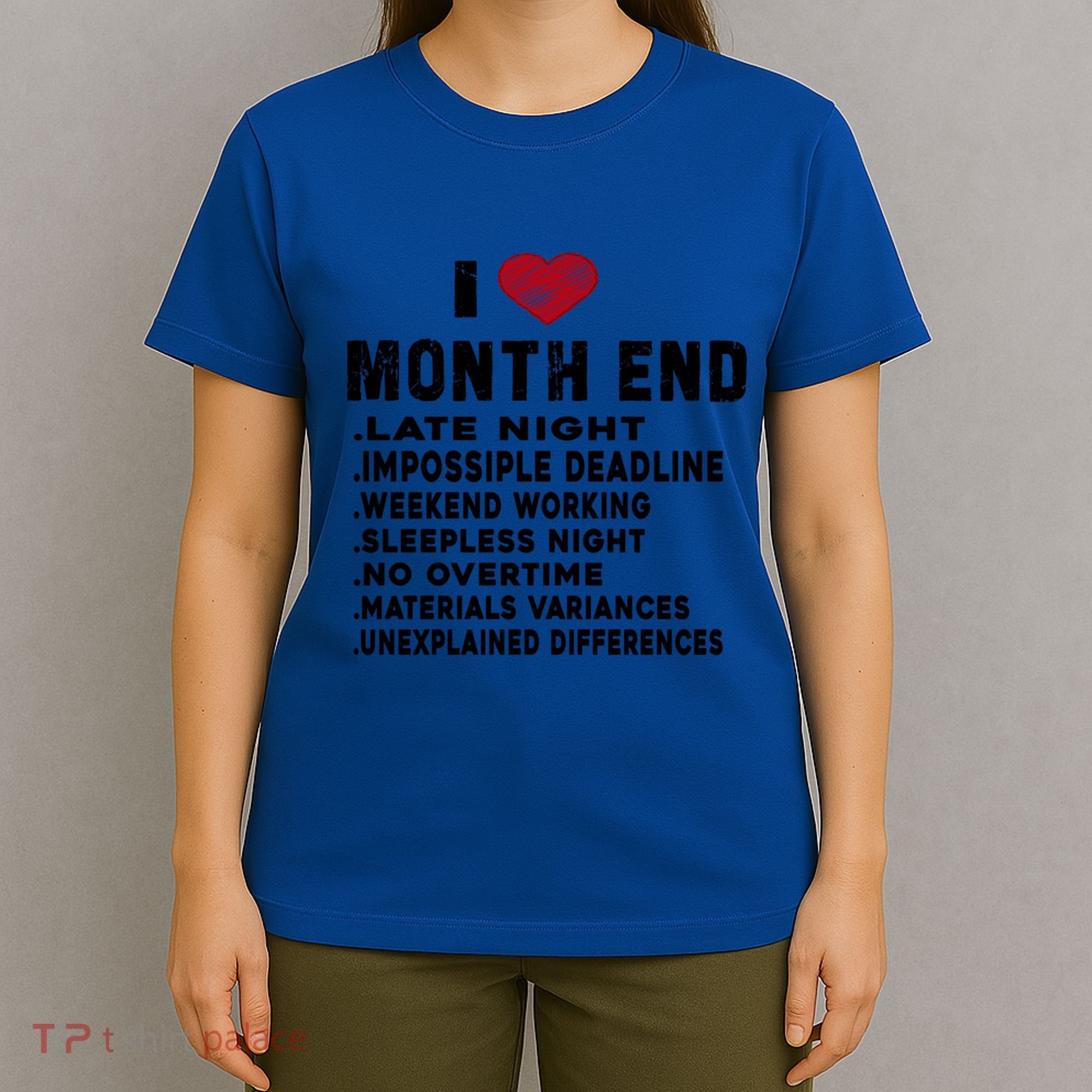 I Love Month End Funny Accountants Quotes Birthday Funny Gift Cool Gift T-Shirt