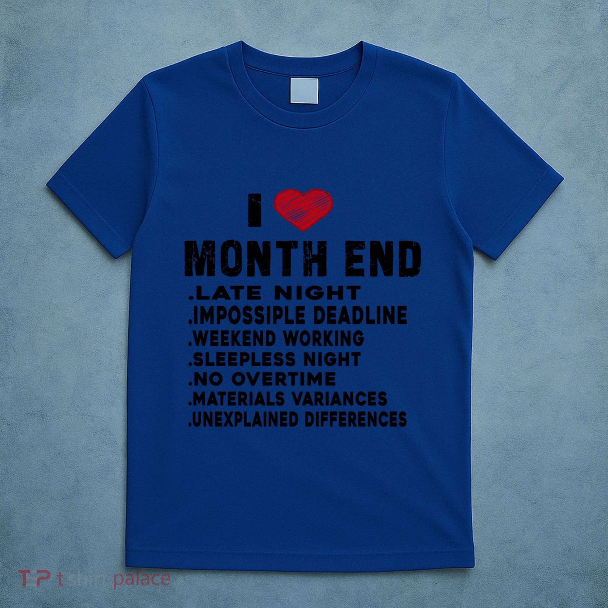 I Love Month End Funny Accountants Quotes Birthday Funny Gift Cool Gift T-Shirt