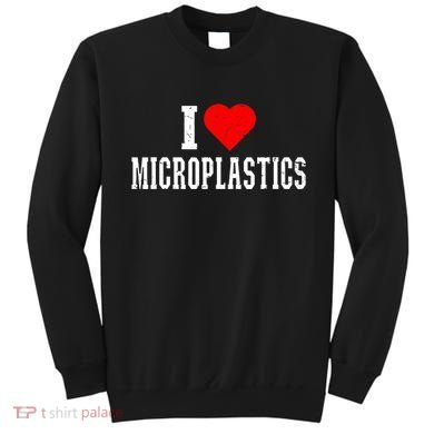 I Love Microplastics Dank Meme Funny Viral Quote Trendy Sweatshirt