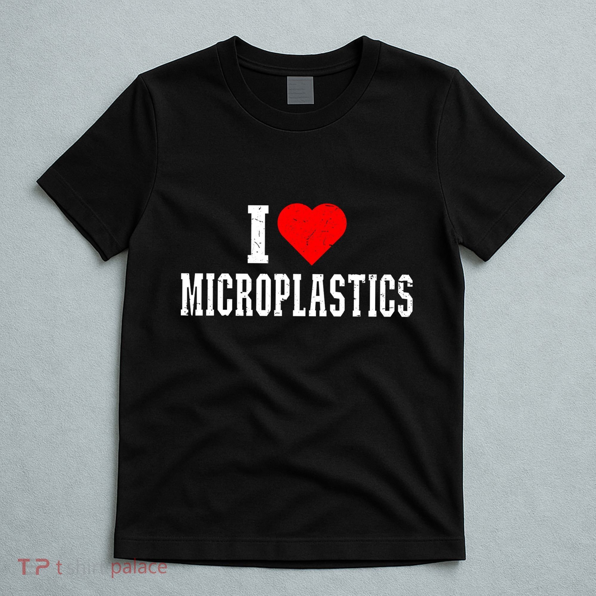 I Love Microplastics Dank Meme Funny Viral Quote Trendy T-Shirt