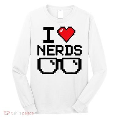 I Love Nerds For Science Or Book Lovers And Knowledge Geeks Long Sleeve Shirt